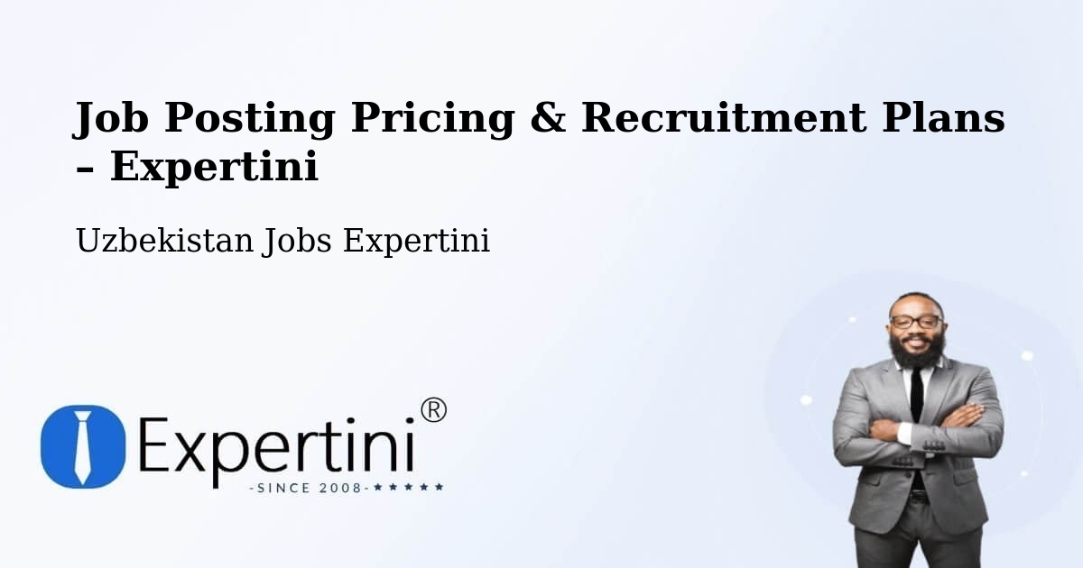 Job Posting Pricing & Recruitment Plans – Zomin - Zomin, Uzbekistan Jobs Expertini